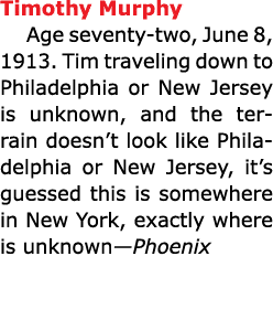 Timothy Murphy Age seventy two, June 8, 1913. Tim traveling down to Philadelphia or New Jersey is unknown, and the te...
