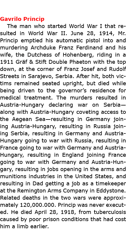 Gavrilo Princip The man who started ﻿﻿World War I that resulted in ﻿World War II. June 28, 1914, Mr. Princip emptied...