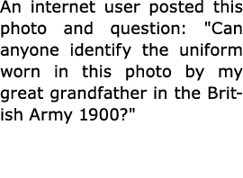 An internet user posted this photo and question: \“Can anyone identify the uniform worn in this photo by my great gra...