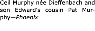 Ceil Murphy n e Dieffenbach and son Edward's cousin ﻿Pat Murphy—Phoenix