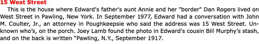 15 West Street This is the house where Edward's father's aunt Annie and her \“border\" ﻿Dan Rogers lived on West Stre...