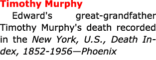 Timothy Murphy Edward's great grandfather Timothy Murphy's death recorded in the New York, U.S., Death Index, 1852 19...
