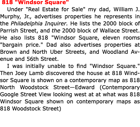  818 \“Windsor Square\" Under \"Real Estate for Sale\" my dad, William J. Murphy, Jr., advertises properties he repre...