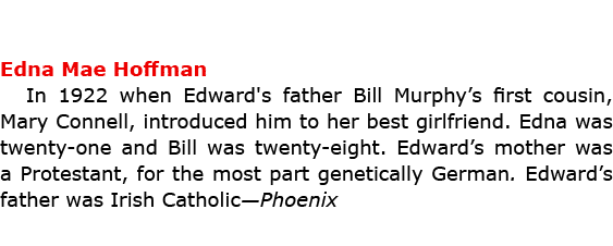 Edna Mae Hoffman In 1922 when Edward's father Bill Murphy’s first cousin, ﻿Mary Connell, introduced him to her best ...