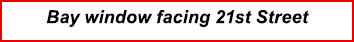 Bay window facing 21st Street