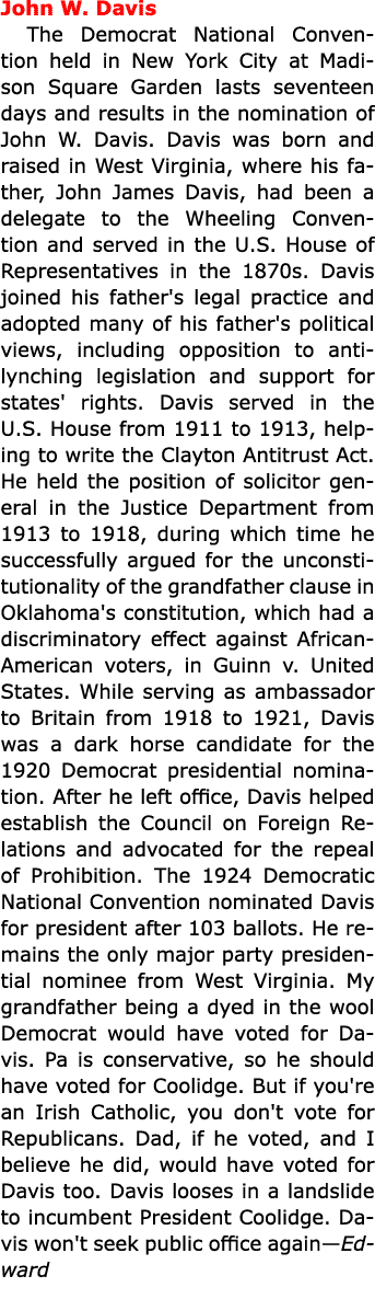 John W. Davis The Democrat National Convention held in ﻿New York City at Madison Square Garden lasts seventeen days a...