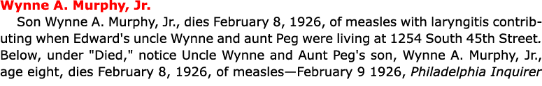 Wynne A. Murphy, Jr. Son Wynne A. Murphy, Jr., dies February 8, 1926, of measles with laryngitis contributing when Ed...