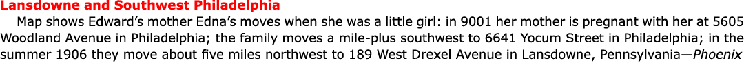 Lansdowne and Southwest Philadelphia Map shows Edward’s mother Edna’s moves when she was a little girl: in 9001 her m...
