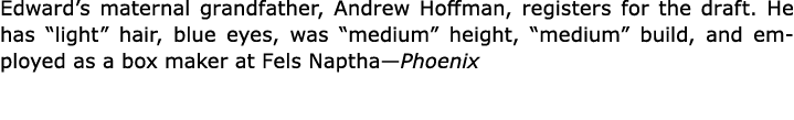 Edward’s maternal grandfather, ﻿Andrew Hoffman, registers for the draft. He has “light” hair, blue eyes, was “medium”...
