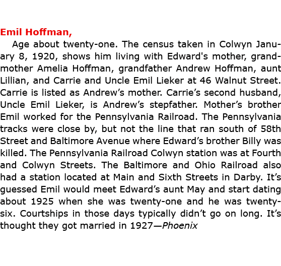 Emil Hoffman, Age about twenty one. The census taken in ﻿Colwyn January 8, 1920, shows him living with Edward's moth...