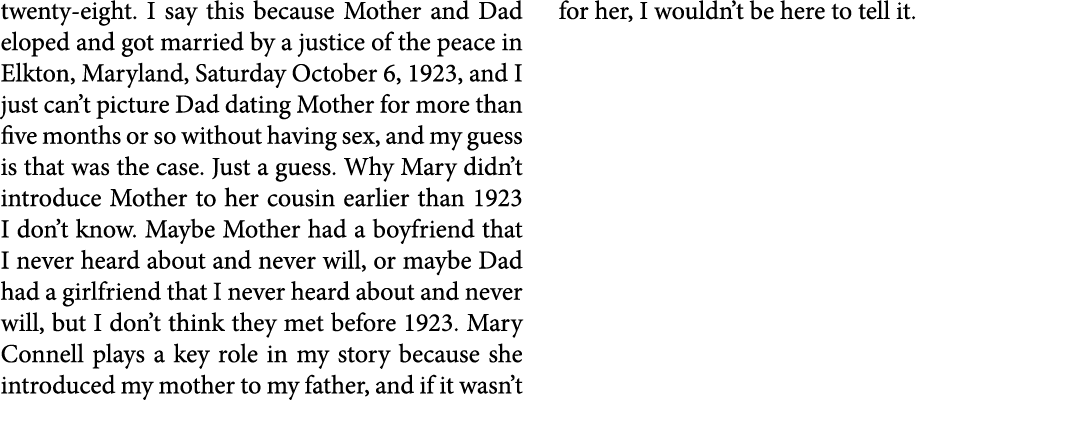 twenty eight. I say this because Mother and Dad eloped and got married by a ﻿justice of the peace in ﻿Elkton, Marylan...