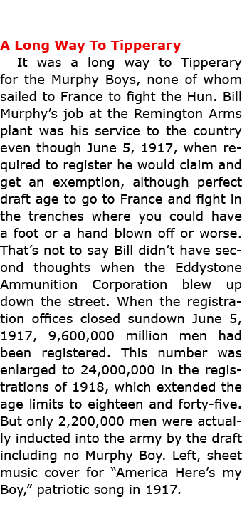 A Long Way To Tipperary It was a long way to Tipperary for the Murphy Boys, none of whom sailed to France to fight th...