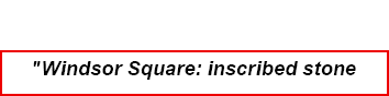 \“Windsor Square: inscribed stone