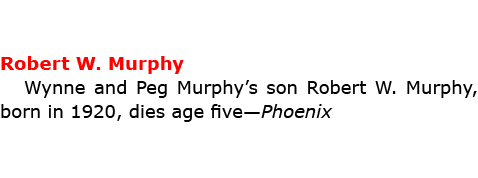 Robert W. Murphy Wynne and Peg Murphy’s son Robert W. Murphy, born in 1920, dies age five—Phoenix