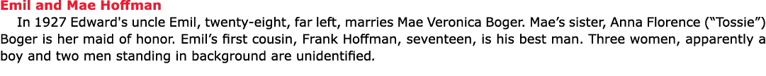 Emil and Mae Hoffman In 1927 Edward's uncle Emil, twenty eight, far left, marries ﻿Mae Veronica Boger. Mae’s sister, ...