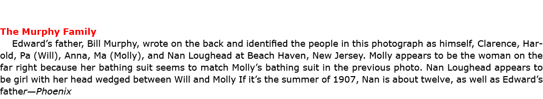 The Murphy Family Edward’s father, Bill Murphy, wrote on the back and identified the people in this photograph as him...