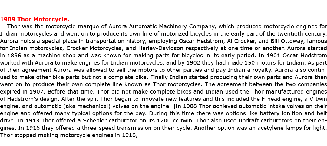 1909 Thor Motorcycle. Thor was the motorcycle marque of Aurora Automatic Machinery Company, which produced motorcycle...