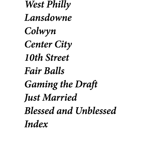 West Philly Lansdowne Colwyn Center City 10th Street Fair Balls Gaming the Draft Just Married Blessed and Unblessed I...