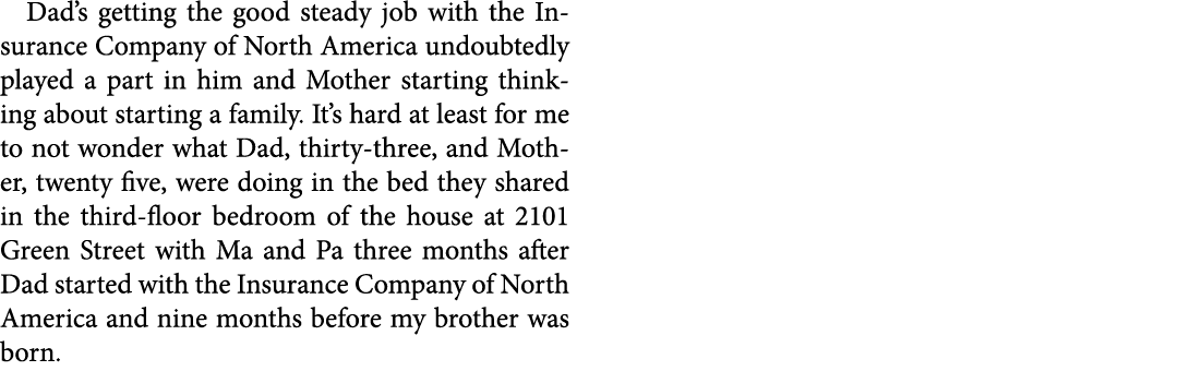 Dad’s getting the good steady job with the ﻿Insurance Company of North America undoubtedly played a part in him and M...