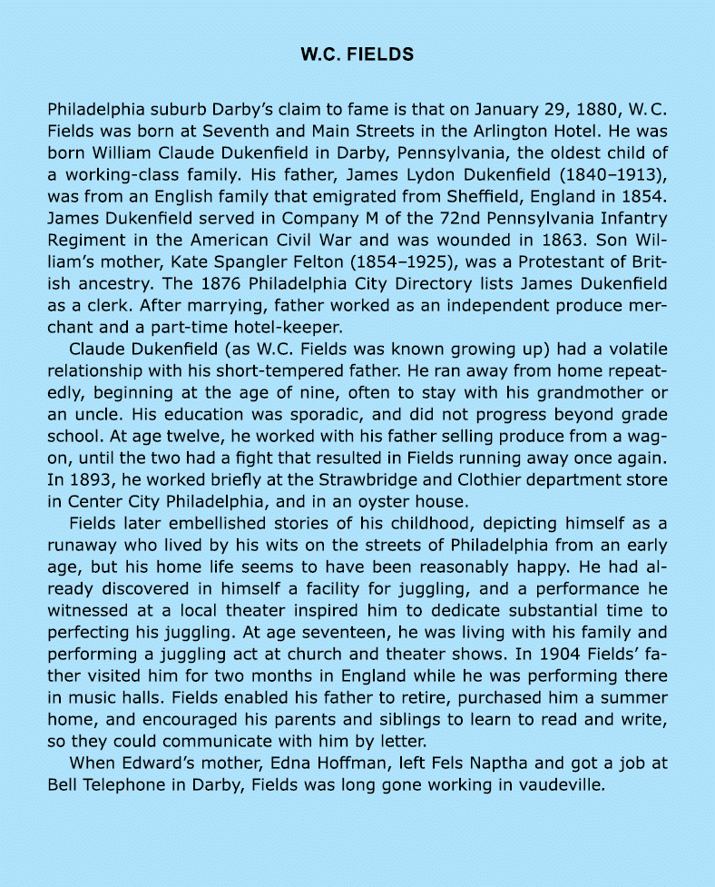 W.C. Fields Philadelphia suburb ﻿Darby’s claim to fame is that on January 29, 1880, ﻿W. C. Fields was born at Seventh...