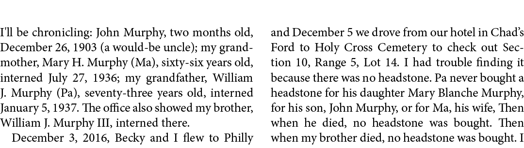 I'll be chronicling: John Murphy, two months old, December 26, 1903 (a would be uncle); my grandmother, Mary H. Murph...