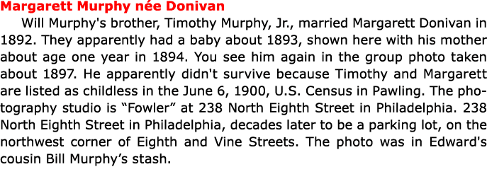 Margarett Murphy n e Donivan Will Murphy's brother, Timothy Murphy, Jr., married Margarett Donivan in 1892. They appa...