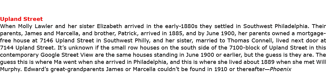 Upland Street When Molly Lawler and her sister Elizabeth arrived in the early 1880s they settled in Southwest Philade...