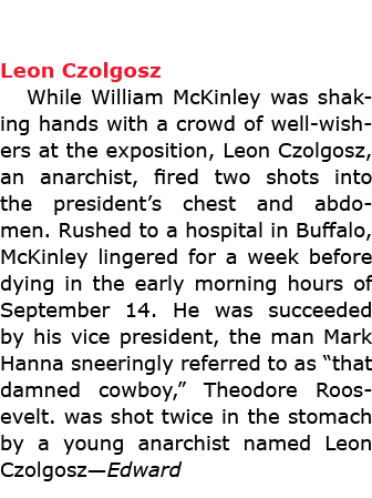 Leon Czolgosz While ﻿William McKinley was shaking hands with a crowd of well wishers at the exposition, ﻿Leon Czolgo...