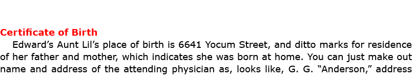 Certificate of Birth Edward’s Aunt Lil’s place of birth is 6641 ﻿Yocum Street, and ditto marks for residence of her f...