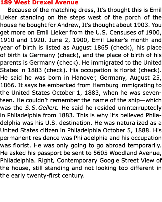 189 West Drexel Avenue Because of the matching dress, It’s thought this is ﻿Emil Lieker standing on the steps west of...