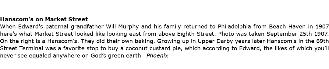 Hanscom’s on Market Street When Edward's paternal grandfather Will Murphy and his family returned to Philadelphia fro...