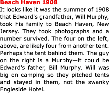 Beach Haven 1908 It looks like it was the summer of 1908 that Edward's grandfather, Will Murphy, took his family to ...