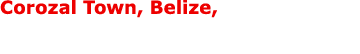 Corozal Town, Belize, 