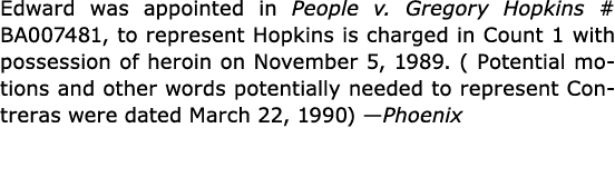 Edward was appointed in People v. Gregory Hopkins # BA007481, to represent Hopkins is charged in Count 1 with possess...