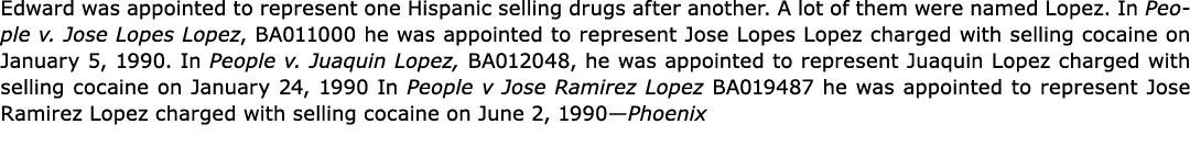 Edward was appointed to represent one Hispanic selling ﻿drugs after another. A lot of them were named Lopez. In Peopl...