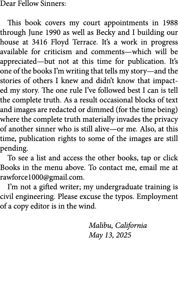 Dear Fellow Sinners: This book covers my court appointments in 1988 through June 1990 as well as Becky and I building...