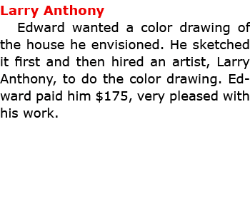 Larry Anthony Edward wanted a color drawing of the house he envisioned. He sketched it first and then hired an artis...