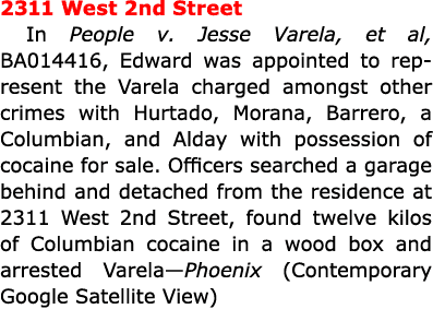 2311 West 2nd Street In People v. ﻿Jesse Varela, et al, BA014416, Edward was appointed to represent the Varela charge...