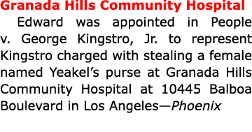 Granada Hills Community Hospital Edward was appointed in People v. George Kingstro, Jr. to represent Kingstro charged...