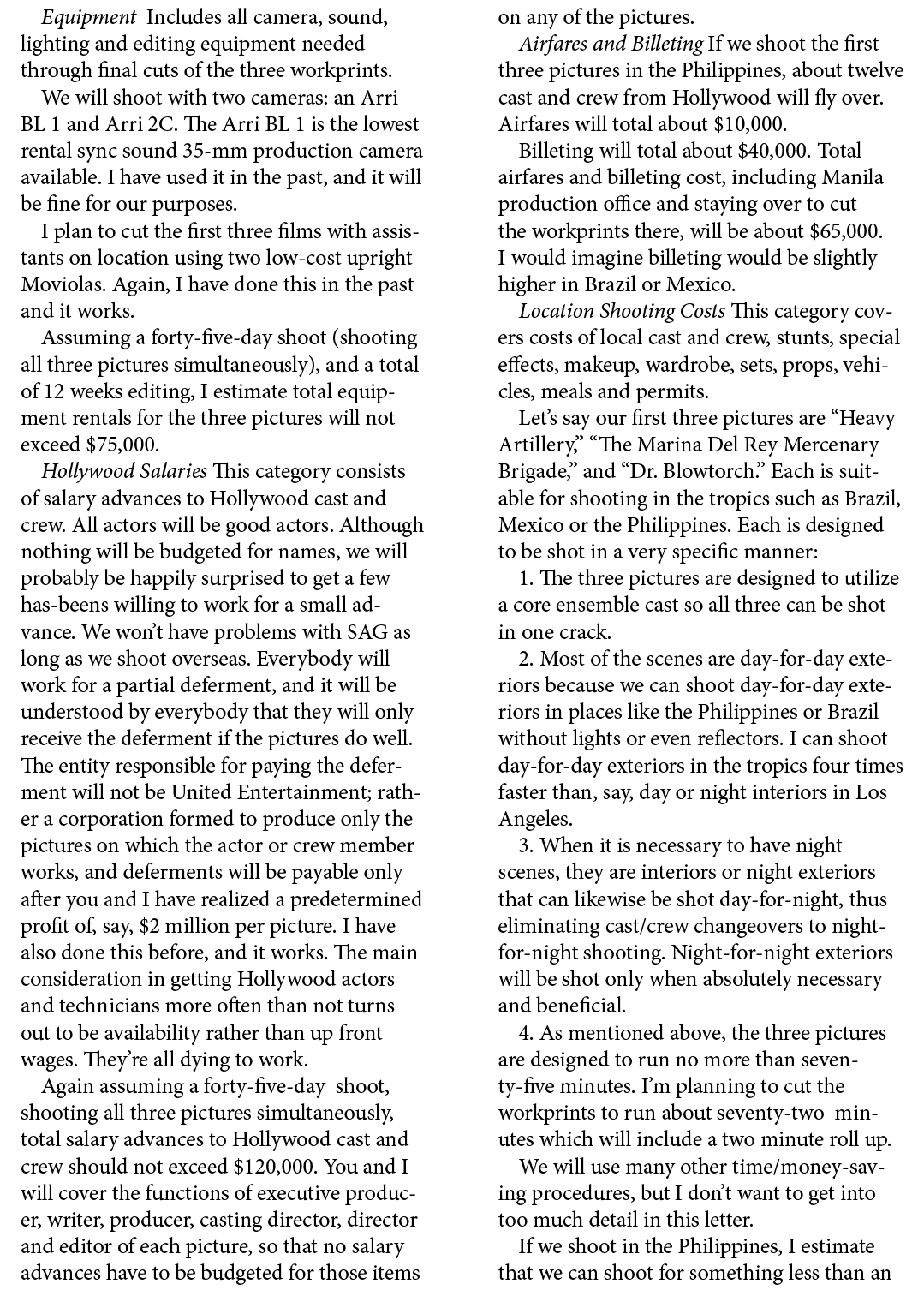 Equipment Includes all camera, sound, lighting and editing equipment needed through final cuts of the three workprint...