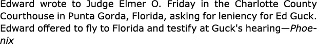Edward wrote to Judge ﻿Elmer O. Friday in the ﻿Charlotte County Courthouse in ﻿Punta Gorda, ﻿Florida, asking for leni...