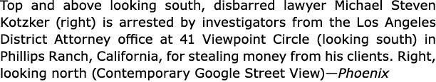 Top and above looking south, disbarred lawyer ﻿Michael Steven Kotzker (right) is arrested by investigators from the L...