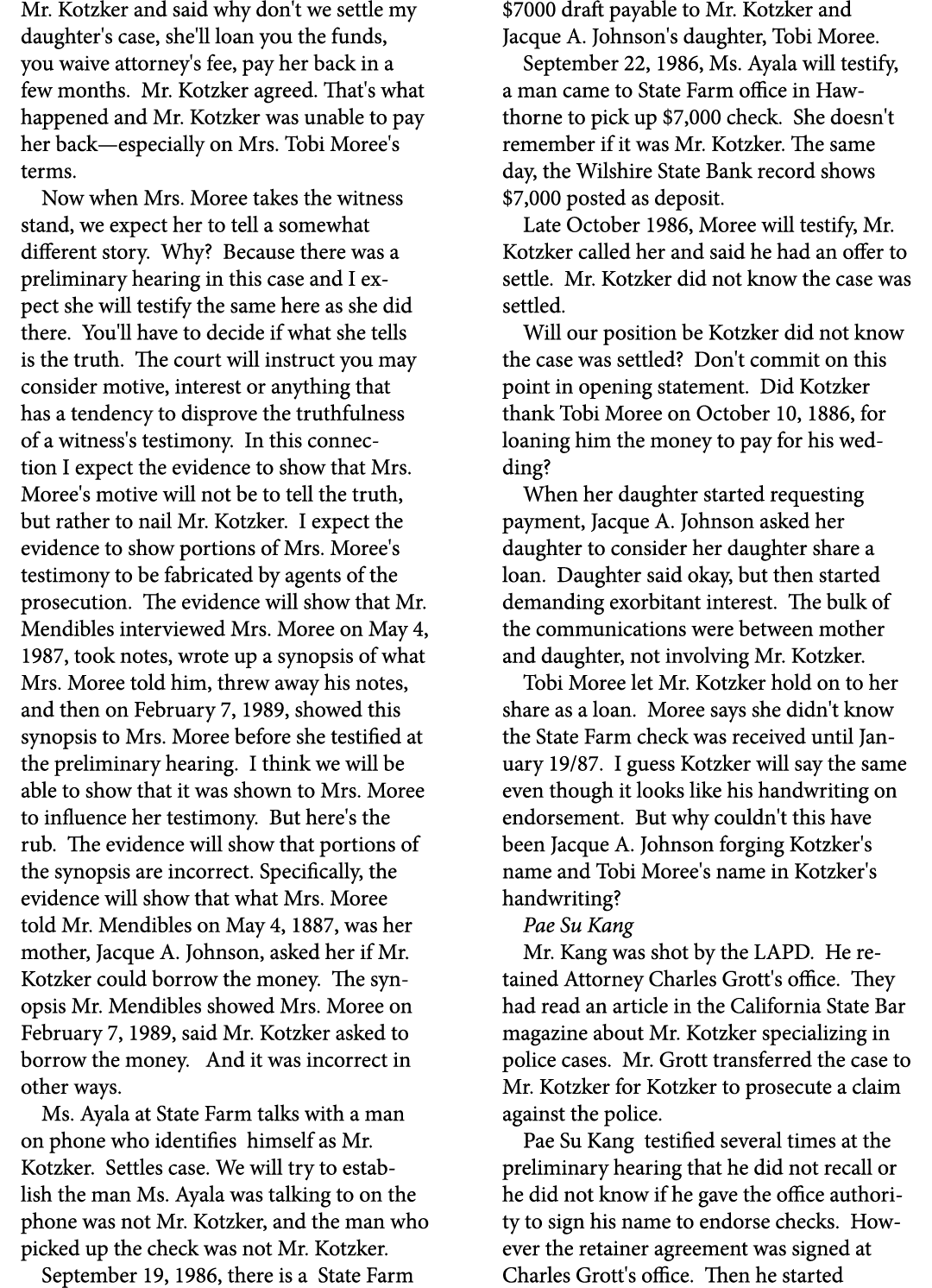 Mr. Kotzker and said why don't we settle my daughter's case, she'll loan you the funds, you waive attorney's fee, pay...