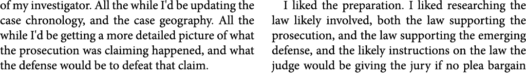 of my investigator. All the while I'd be updating the case chronology, and the case geography. All the while I'd be g...