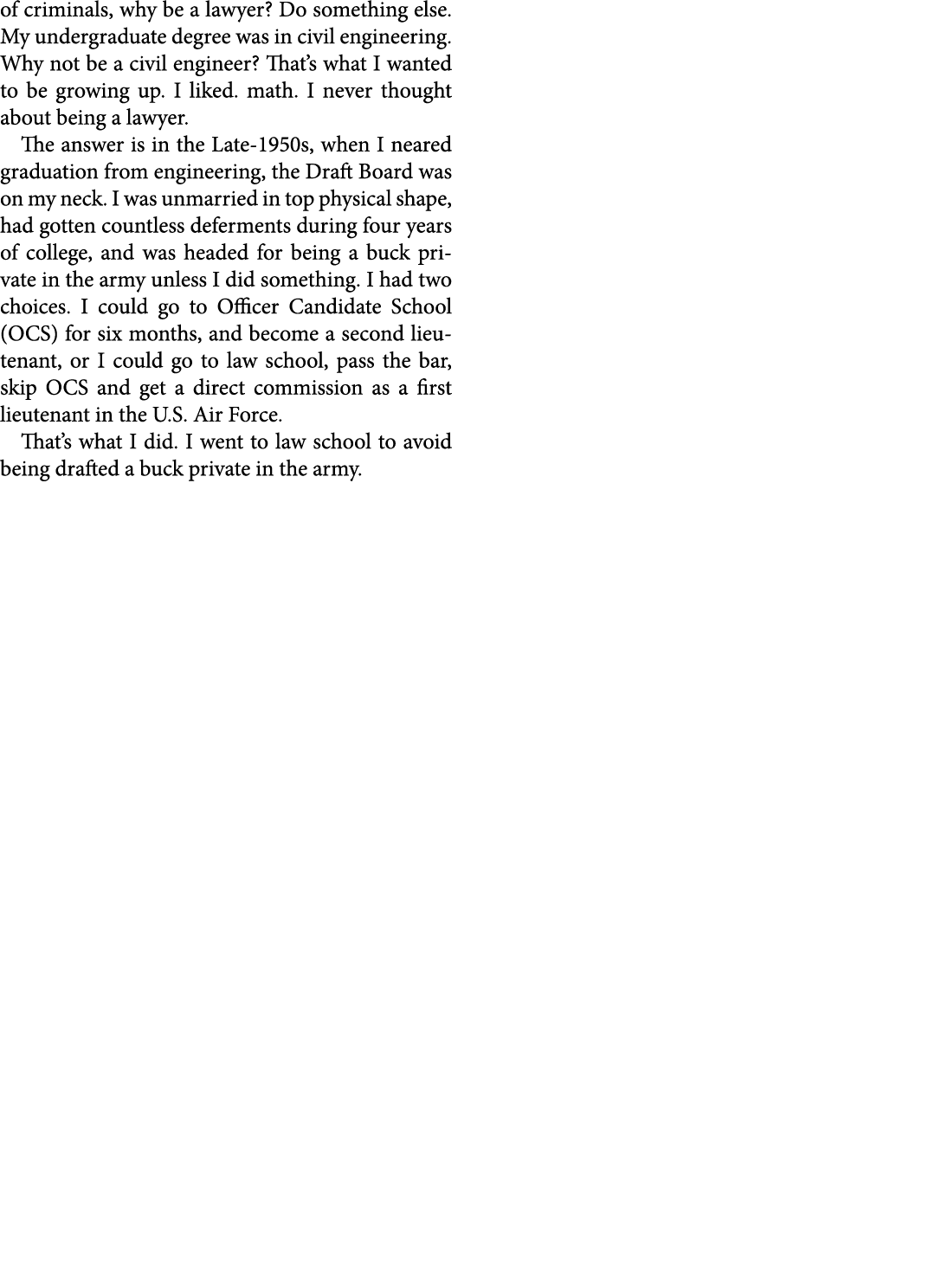 of criminals, why be a lawyer? Do something else. My undergraduate degree was in civil engineering. Why not be a civi...