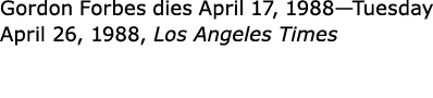 Gordon Forbes dies April 17, 1988—Tuesday April 26, 1988, Los Angeles Times