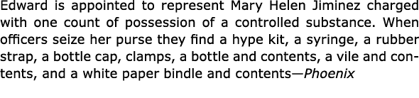 Edward is appointed to represent ﻿Mary Helen Jiminez charged with one count of possession of a controlled substance. ...