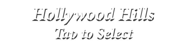 Hollywood Hills Tap to Select
