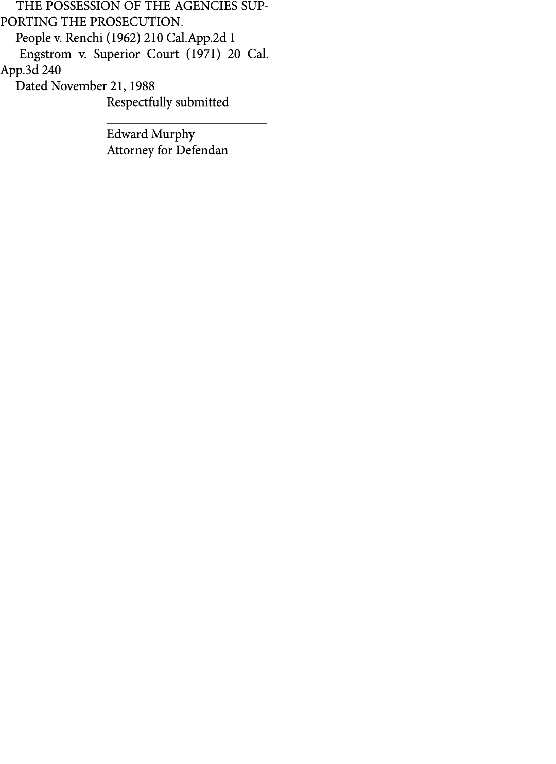  THE POSSESSION OF THE AGENCIES SUPPORTING THE PROSECUTION. People v. Renchi (1962) 210 Cal.App.2d 1 Engstrom v. Supe...