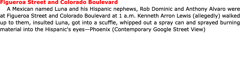 Figueroa Street and Colorado Boulevard A ﻿Mexican named Luna and his Hispanic nephews, Rob Dominic and Anthony Alvaro...